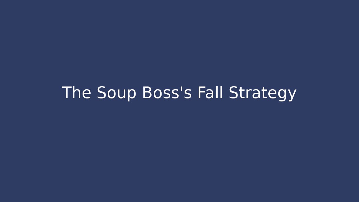 The Soup Boss's Fall Strategy