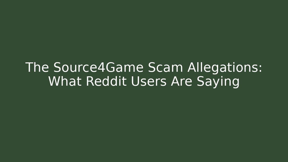 The Source4Game Scam Allegations: What Reddit Users Are Saying