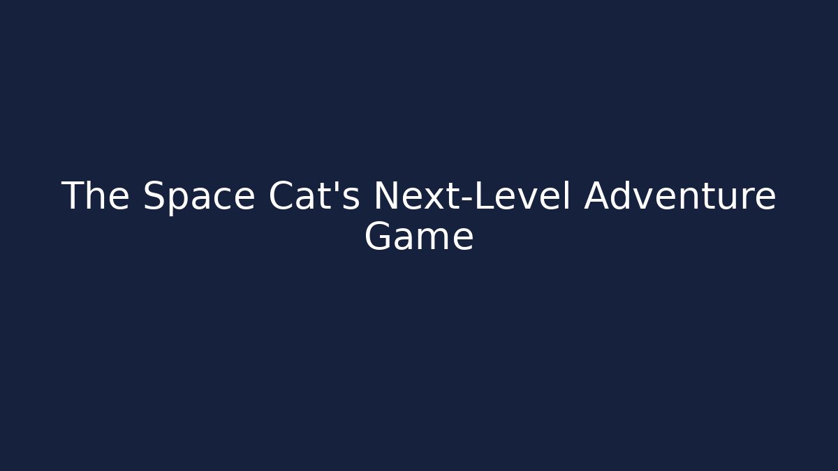 The Space Cat’s Next-Level Adventure Game
