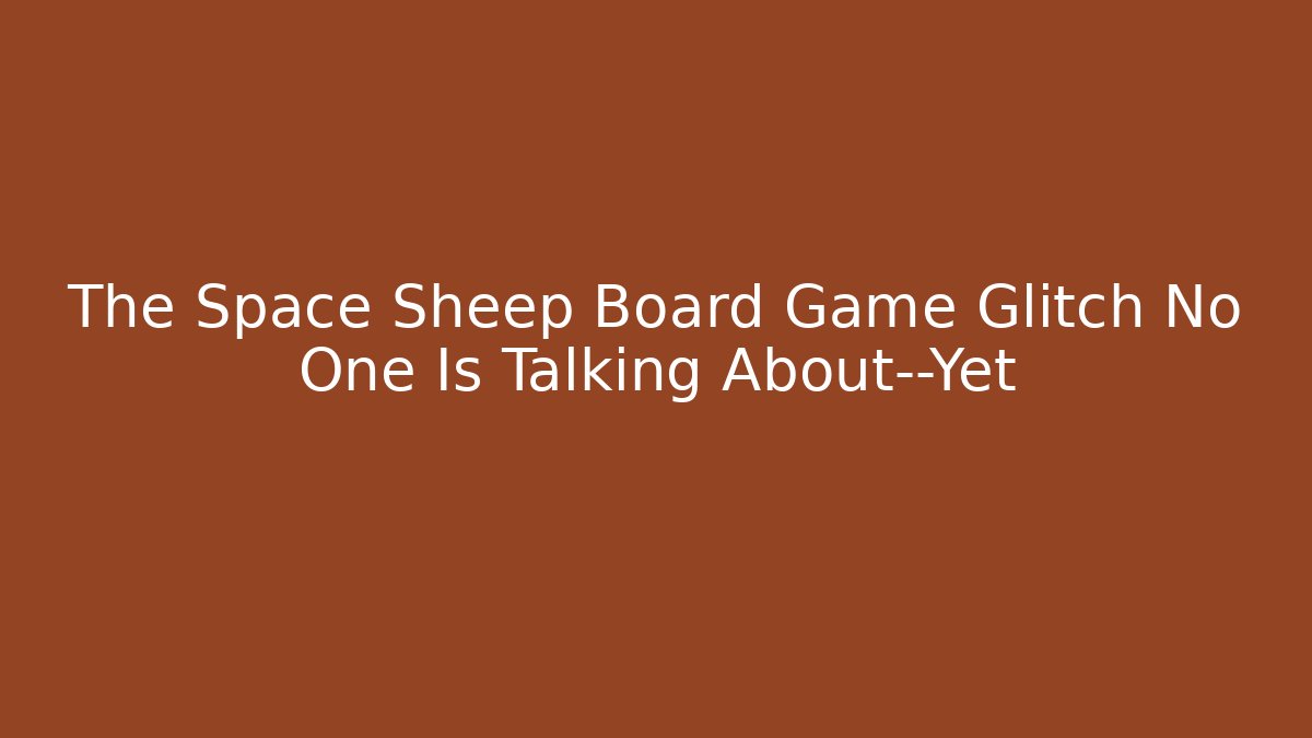 The Space Sheep Board Game Glitch No One Is Talking About—Yet