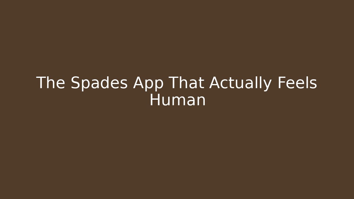The Spades App That Actually Feels Human