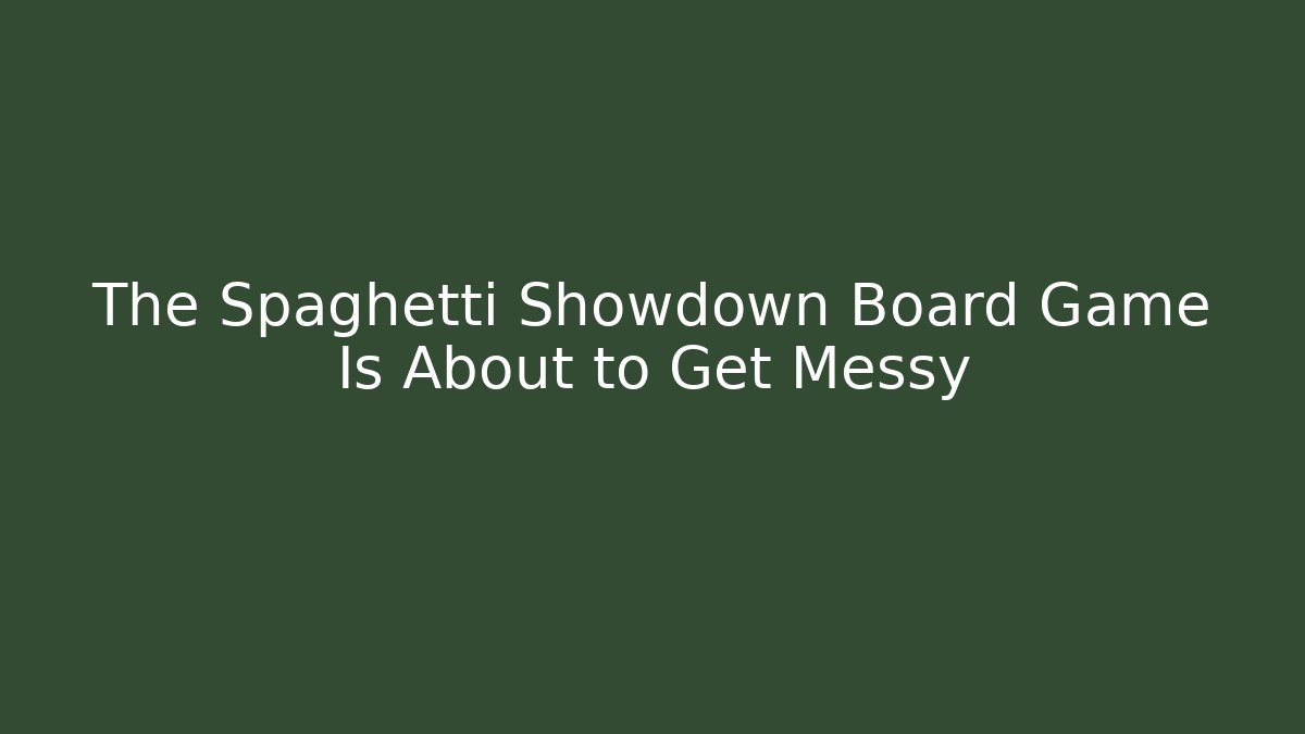 The Spaghetti Showdown Board Game Is About to Get Messy