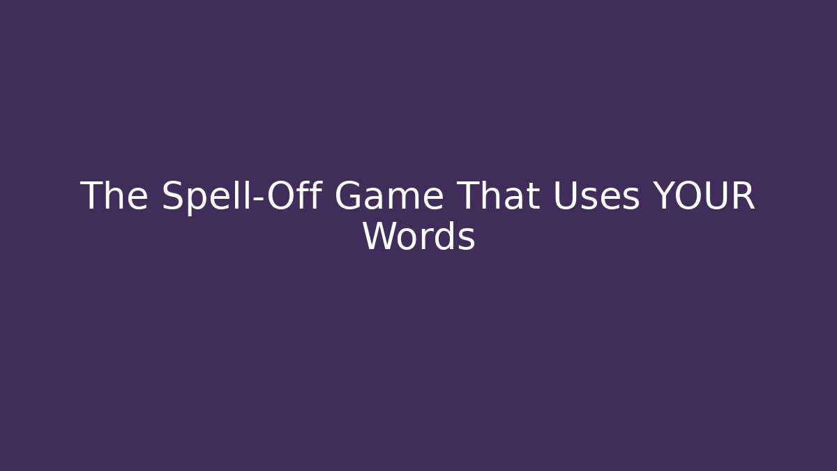 The Spell-Off Game That Uses YOUR Words - Create More Assets