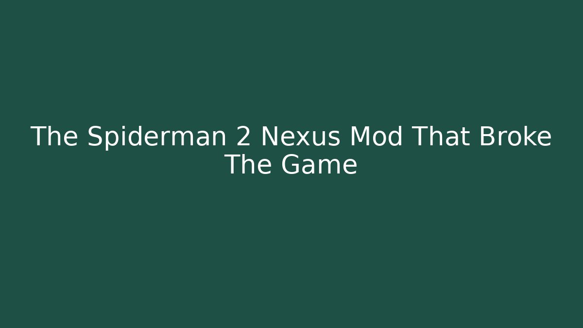 The Spiderman 2 Nexus Mod That Broke The Game