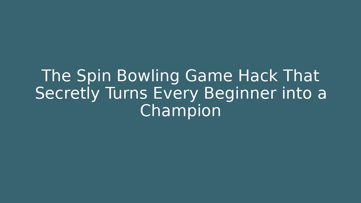 The Spin Bowling Game Hack That Secretly Turns Every Beginner into a Champion
