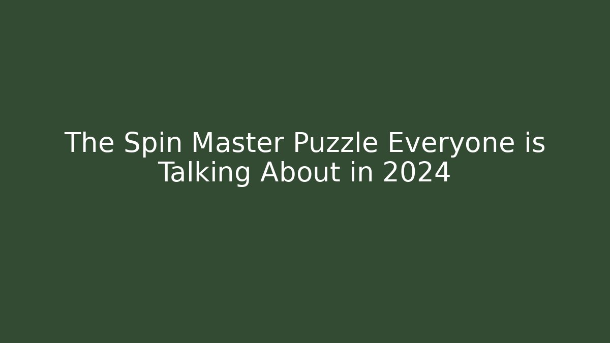 The Spin Master Puzzle Everyone is Talking About in 2024