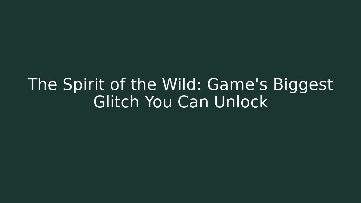 The Spirit of the Wild: Game's Biggest Glitch You Can Unlock