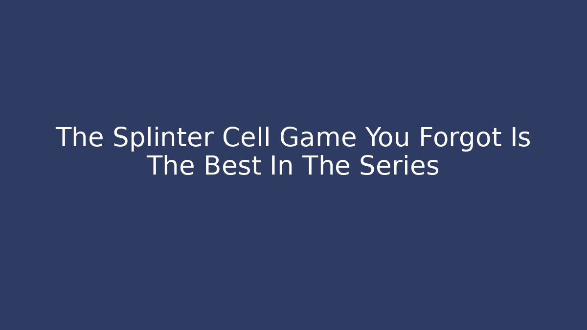 The Splinter Cell Game You Forgot Is The Best In The Series
