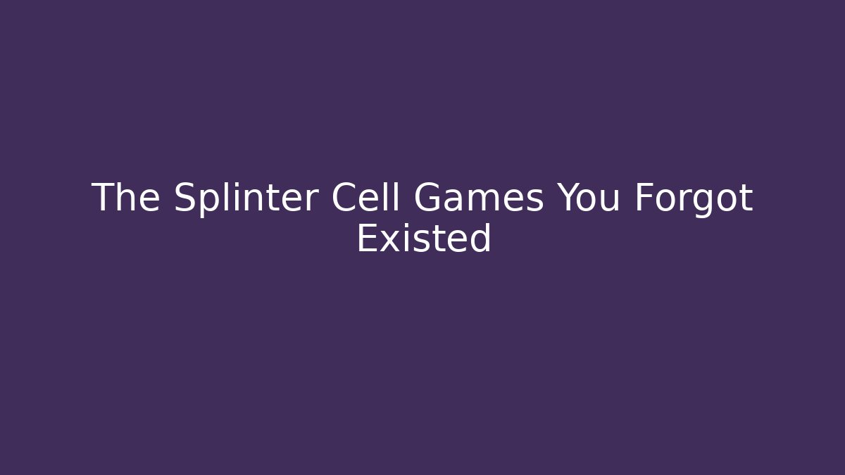 The Splinter Cell Games You Forgot Existed
