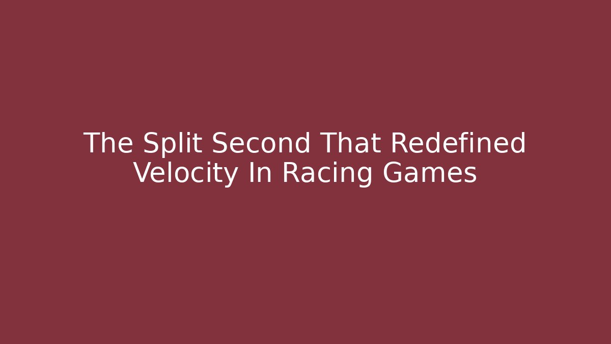 The Split Second That Redefined Velocity In Racing Games - Create More Assets