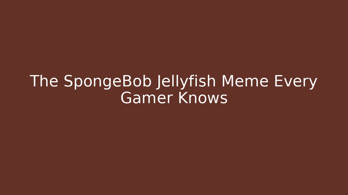 The SpongeBob Jellyfish Meme Every Gamer Knows - Create More Assets