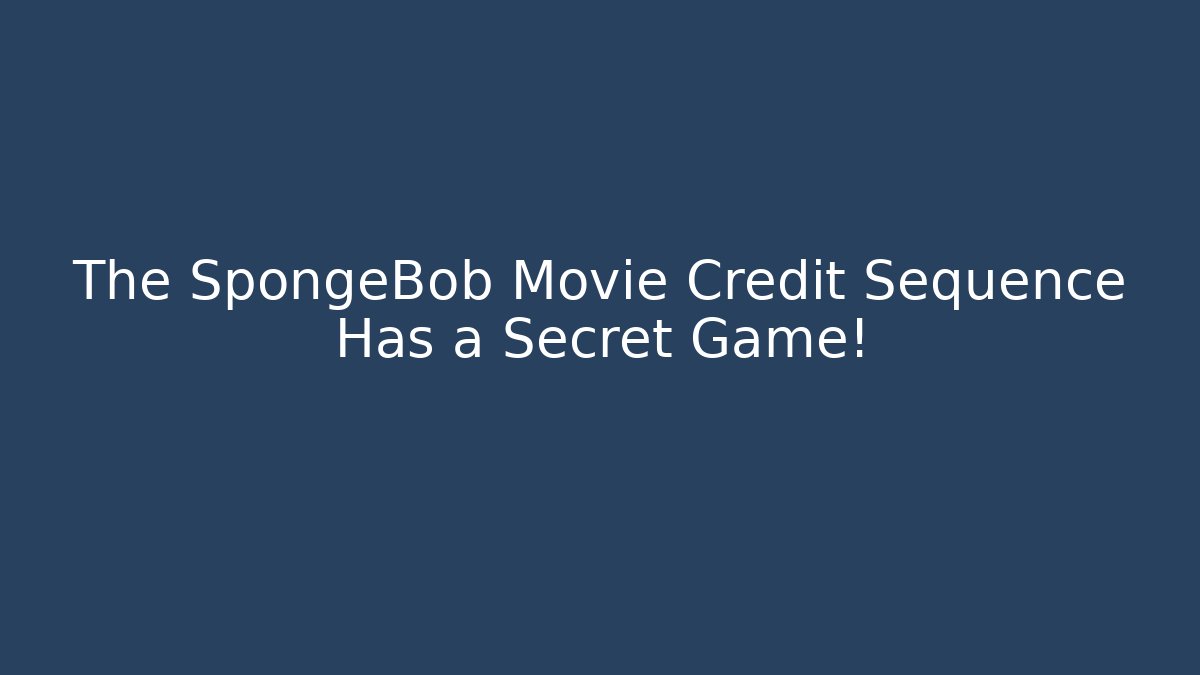The SpongeBob Movie Credit Sequence Has a Secret Game!