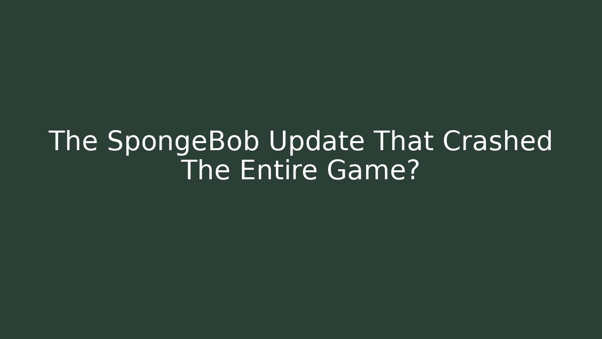 The SpongeBob Update That Crashed The Entire Game? - Create More Assets