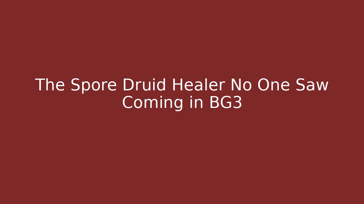The Spore Druid Healer No One Saw Coming in BG3