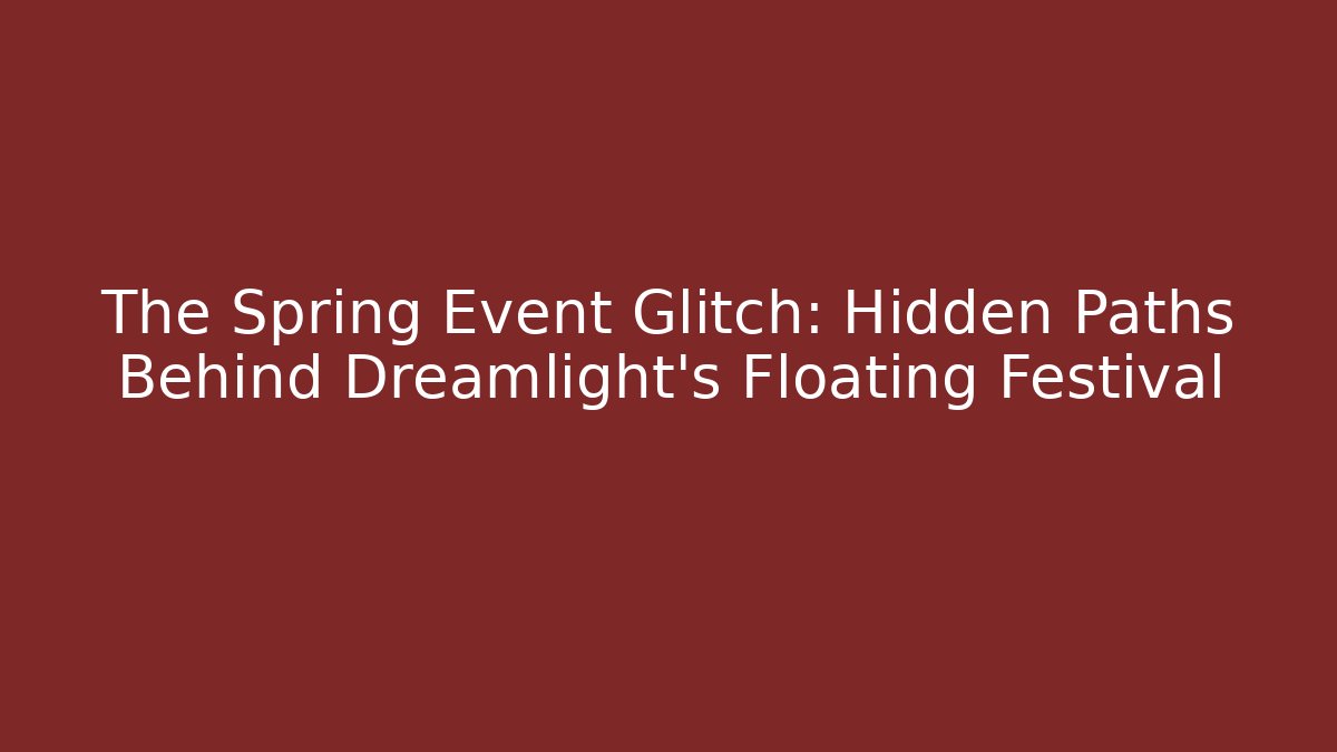 The Spring Event Glitch: Hidden Paths Behind Dreamlight's Floating Festival