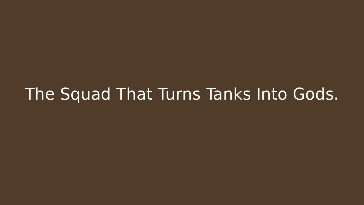The Squad That Turns Tanks Into Gods.