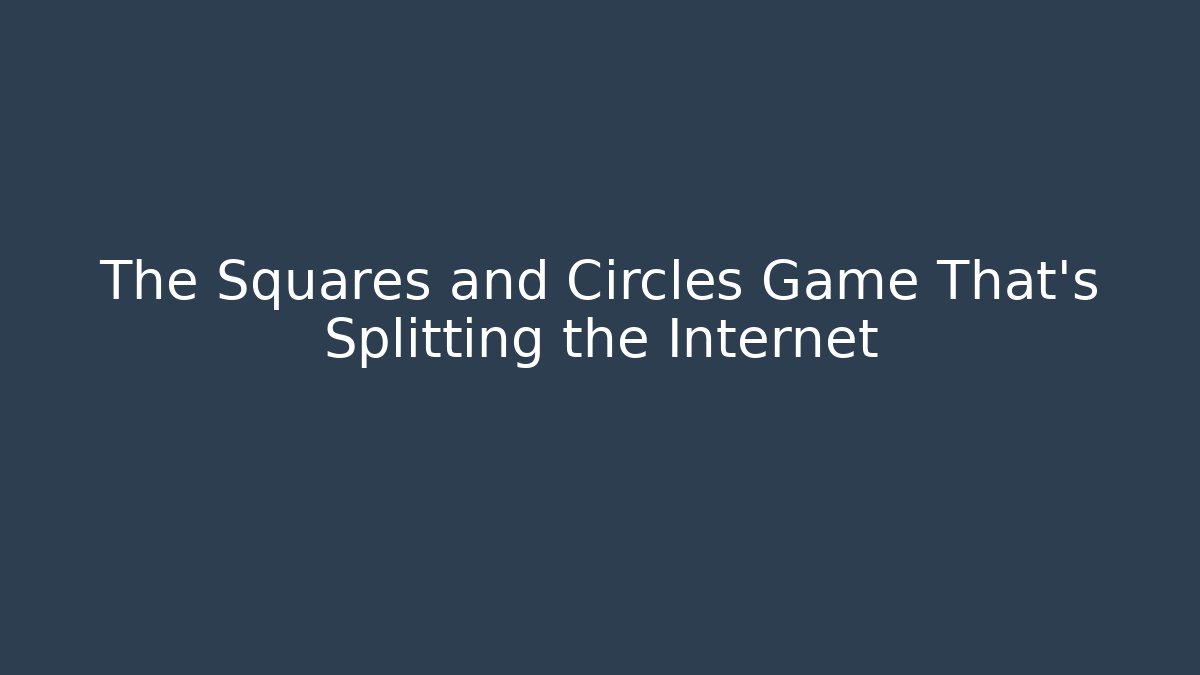 The Squares and Circles Game That's Splitting the Internet