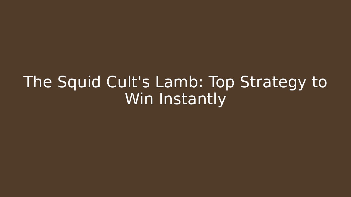 The Squid Cult's Lamb: Top Strategy to Win Instantly