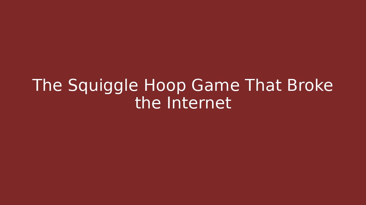 The Squiggle Hoop Game That Broke the Internet