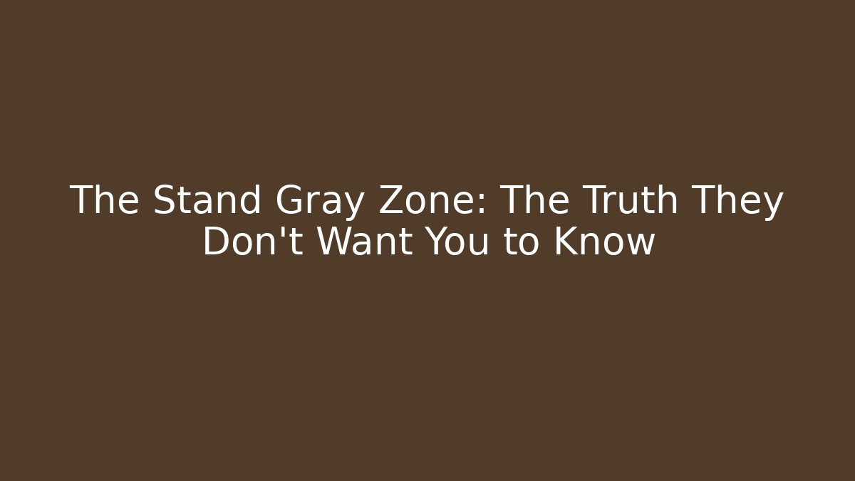 The Stand Gray Zone: The Truth They Don't Want You to Know