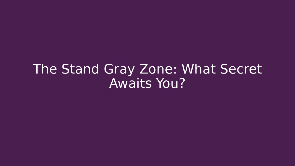 The Stand Gray Zone: What Secret Awaits You?