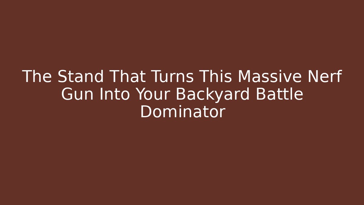 The Stand That Turns This Massive Nerf Gun Into Your Backyard Battle Dominator