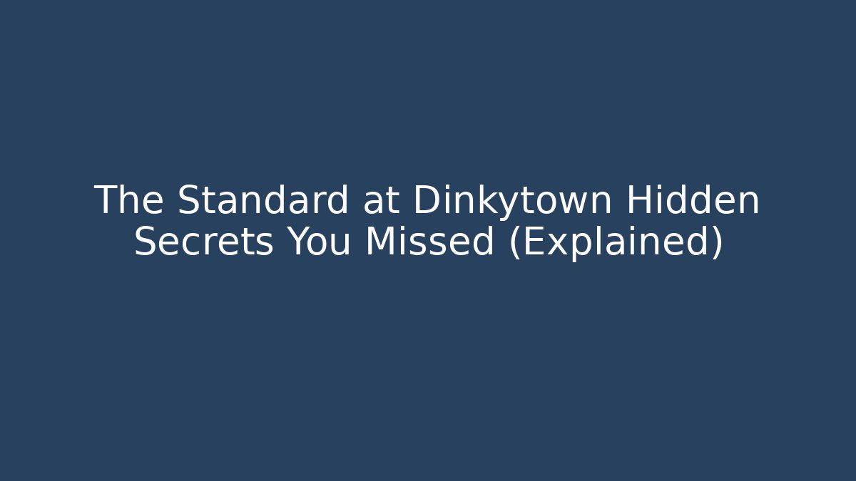 The Standard at Dinkytown Hidden Secrets You Missed (Explained) - Create More Assets