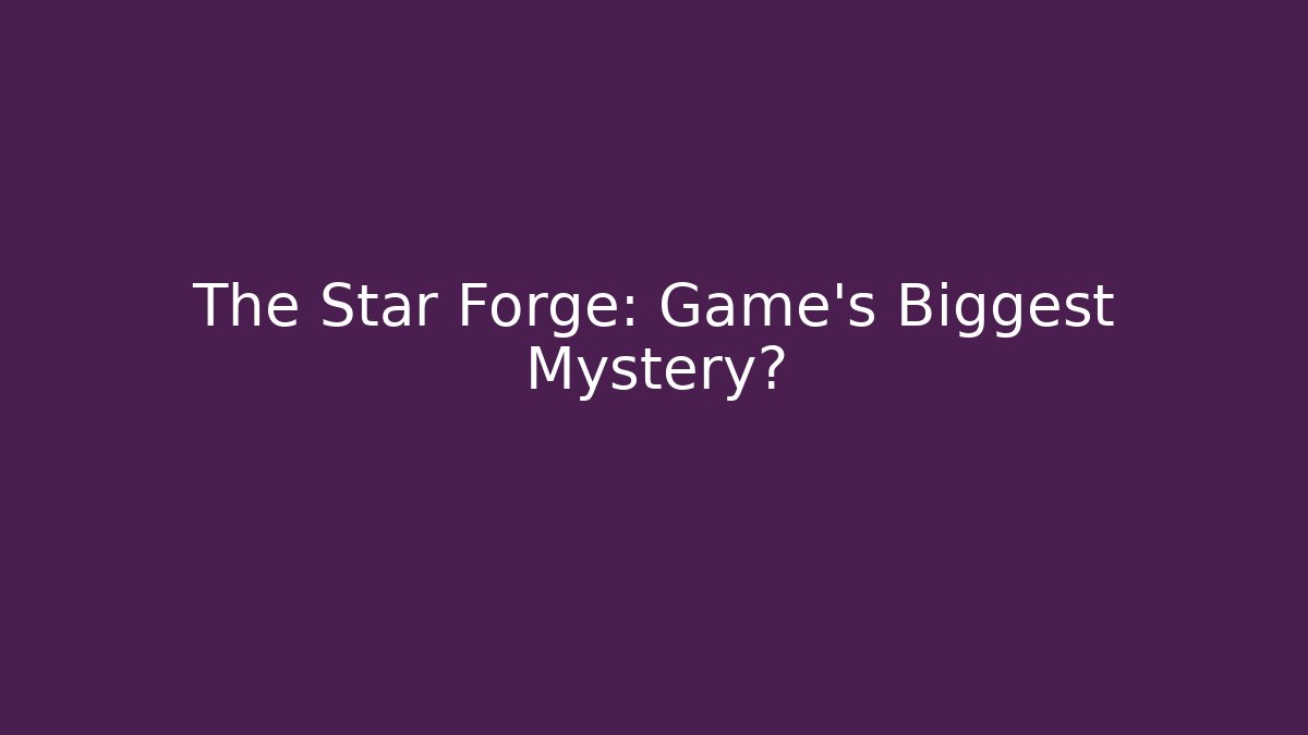 The Star Forge: Game's Biggest Mystery?