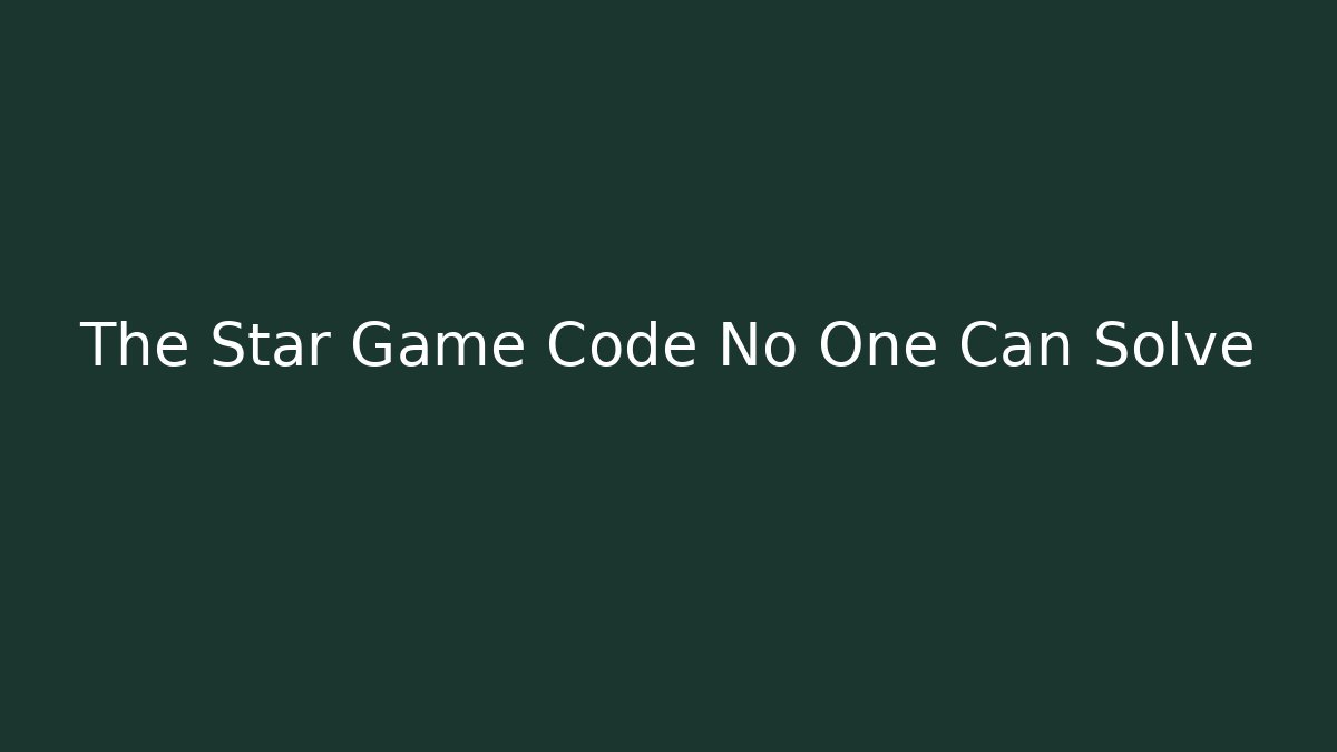 The Star Game Code No One Can Solve