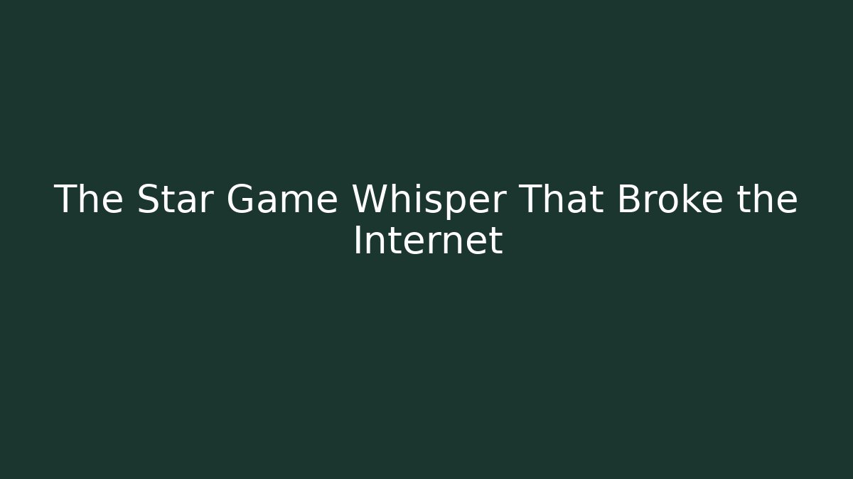 The Star Game Whisper That Broke the Internet