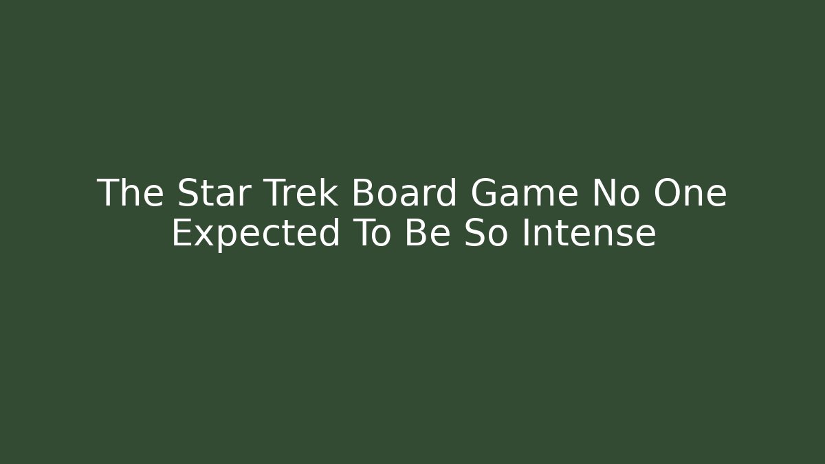 The Star Trek Board Game No One Expected To Be So Intense