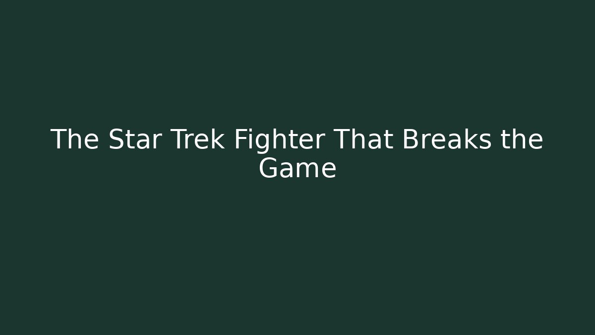 The Star Trek Fighter That Breaks the Game - Create More Assets