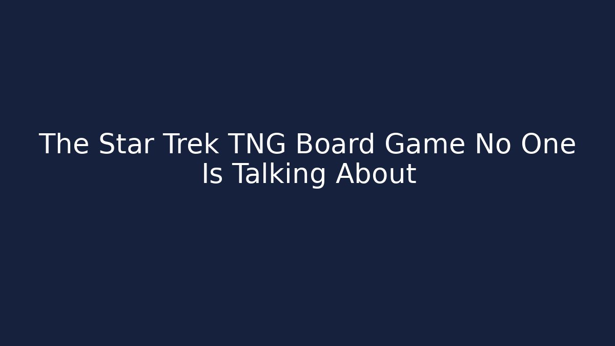 The Star Trek TNG Board Game No One Is Talking About