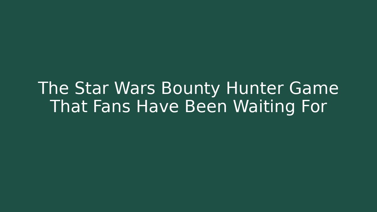 The Star Wars Bounty Hunter Game That Fans Have Been Waiting For
