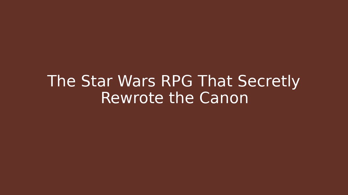 The Star Wars RPG That Secretly Rewrote the Canon