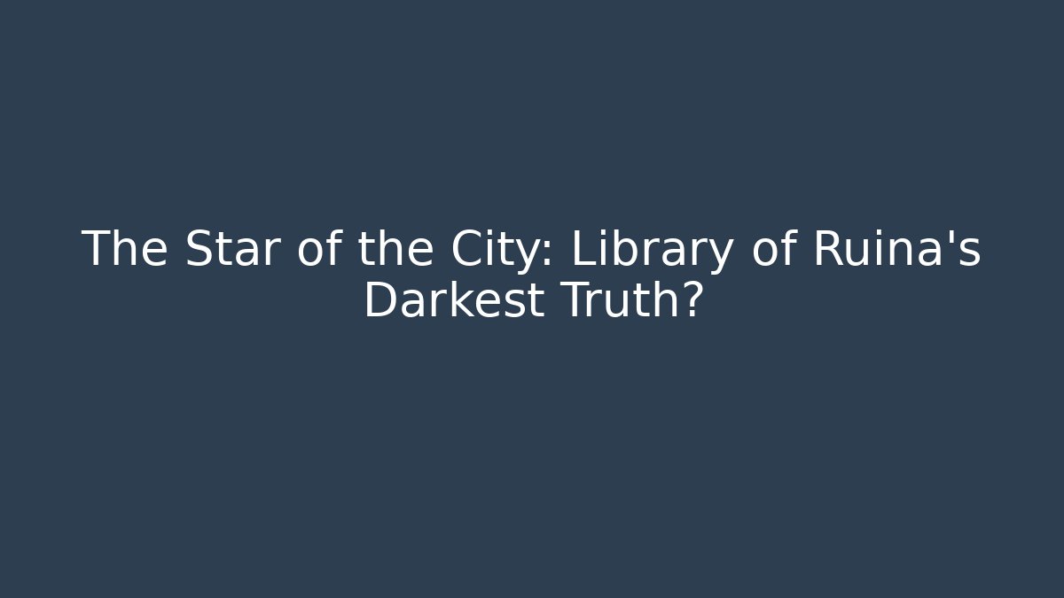 The Star of the City: Library of Ruina's Darkest Truth?