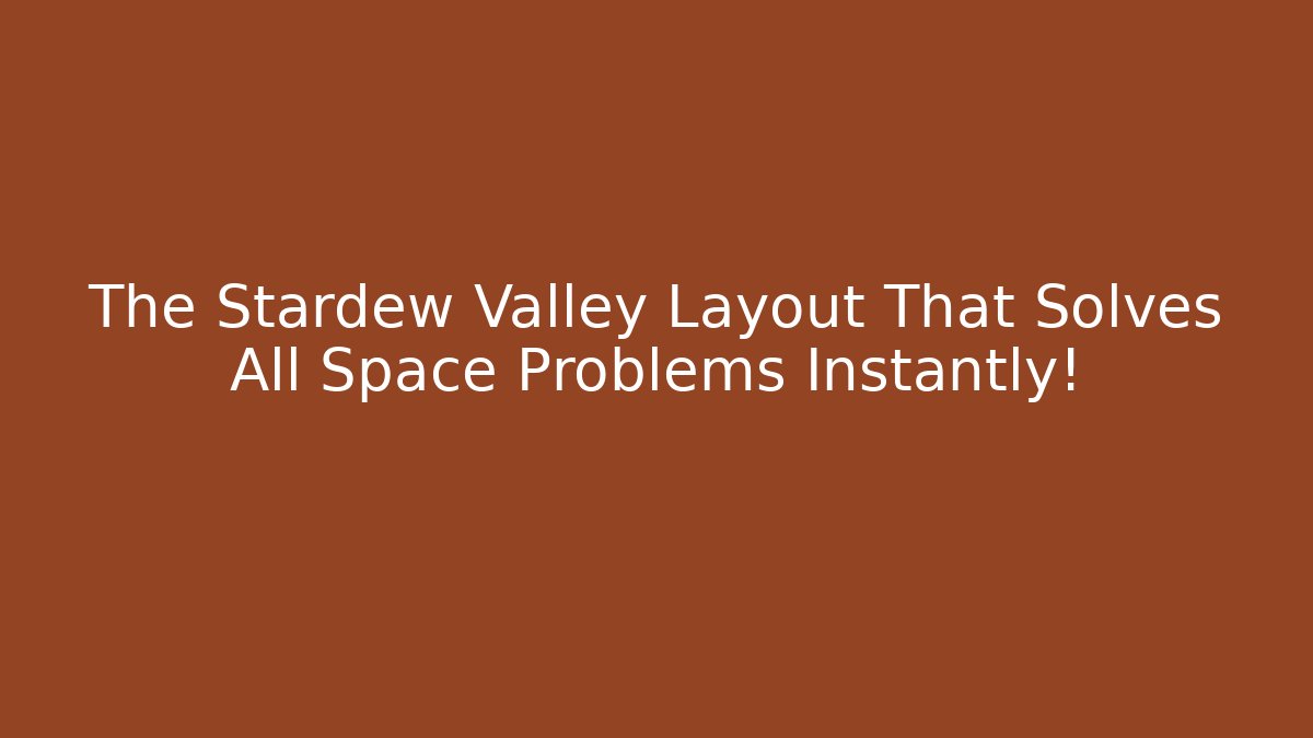 The Stardew Valley Layout That Solves All Space Problems Instantly!