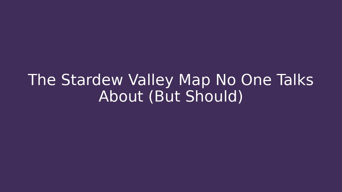 The Stardew Valley Map No One Talks About (But Should) - Create More Assets