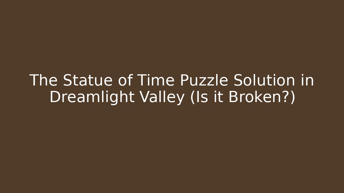 The Statue of Time Puzzle Solution in Dreamlight Valley (Is it Broken?)