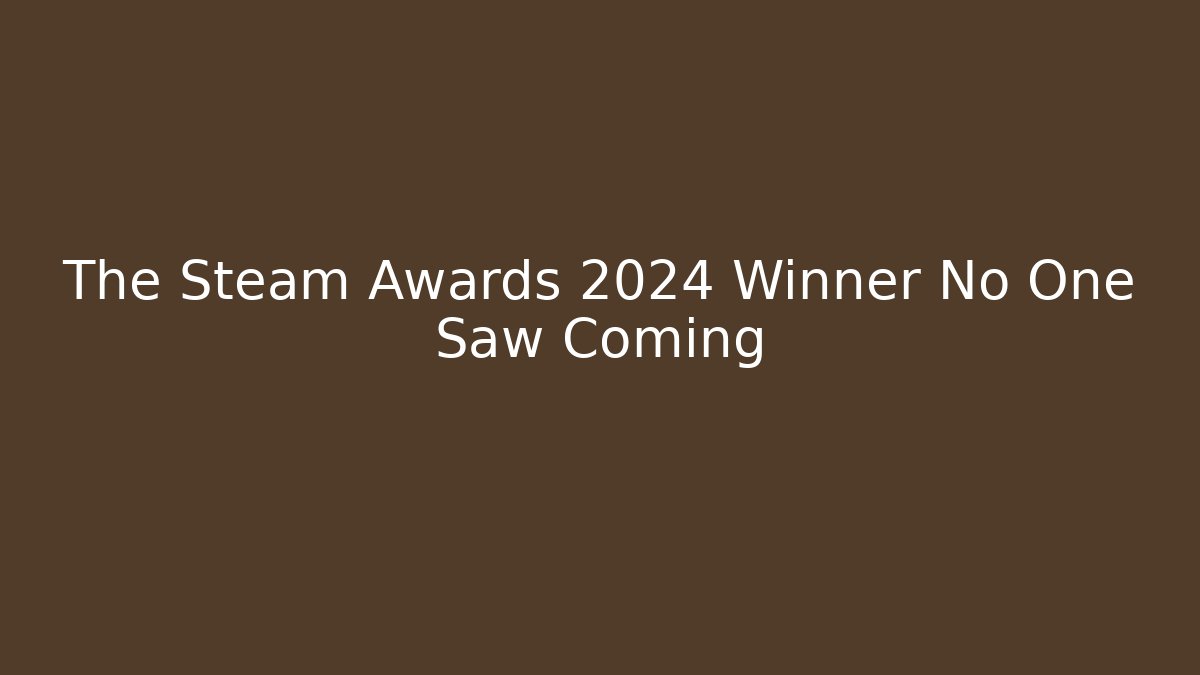 The Steam Awards 2024 Winner No One Saw Coming