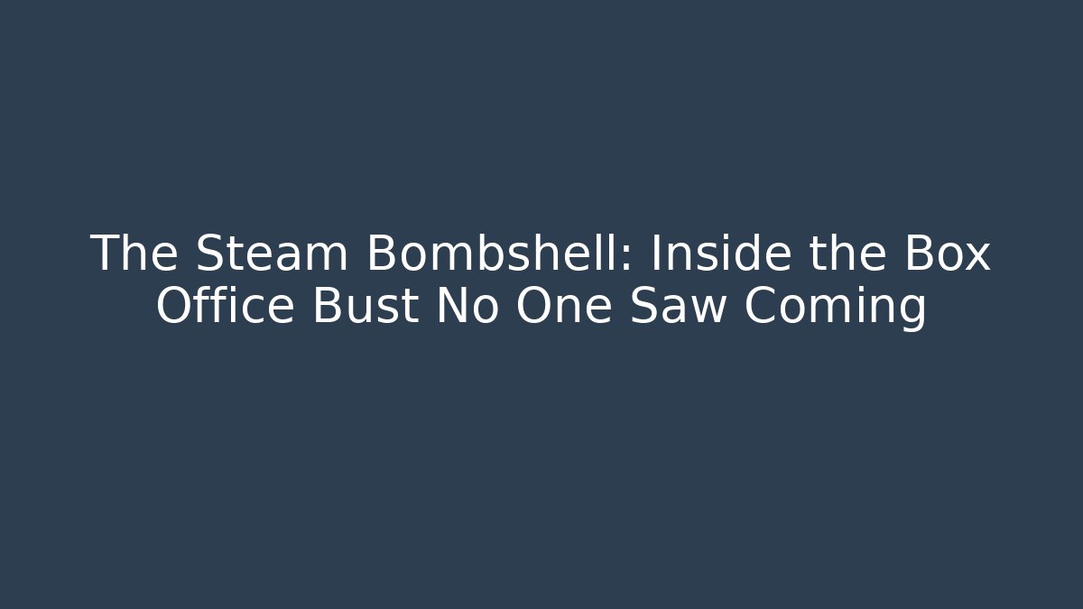 The Steam Bombshell: Inside the Box Office Bust No One Saw Coming