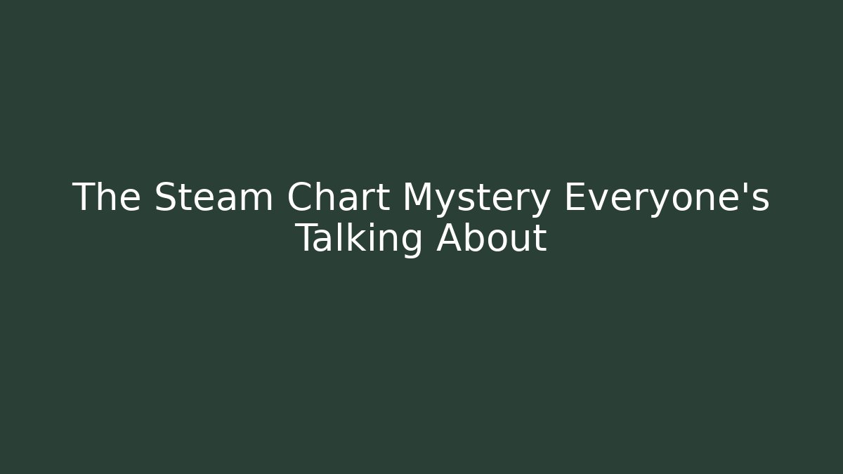 The Steam Chart Mystery Everyone’s Talking About - Create More Assets