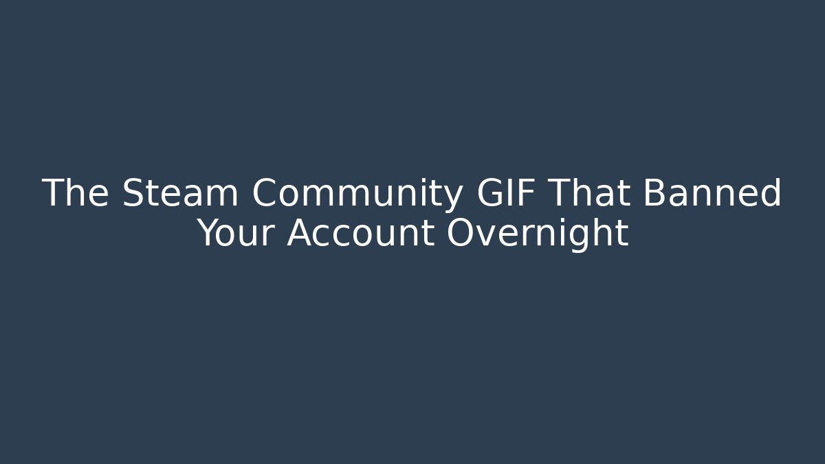 The Steam Community GIF That Banned Your Account Overnight