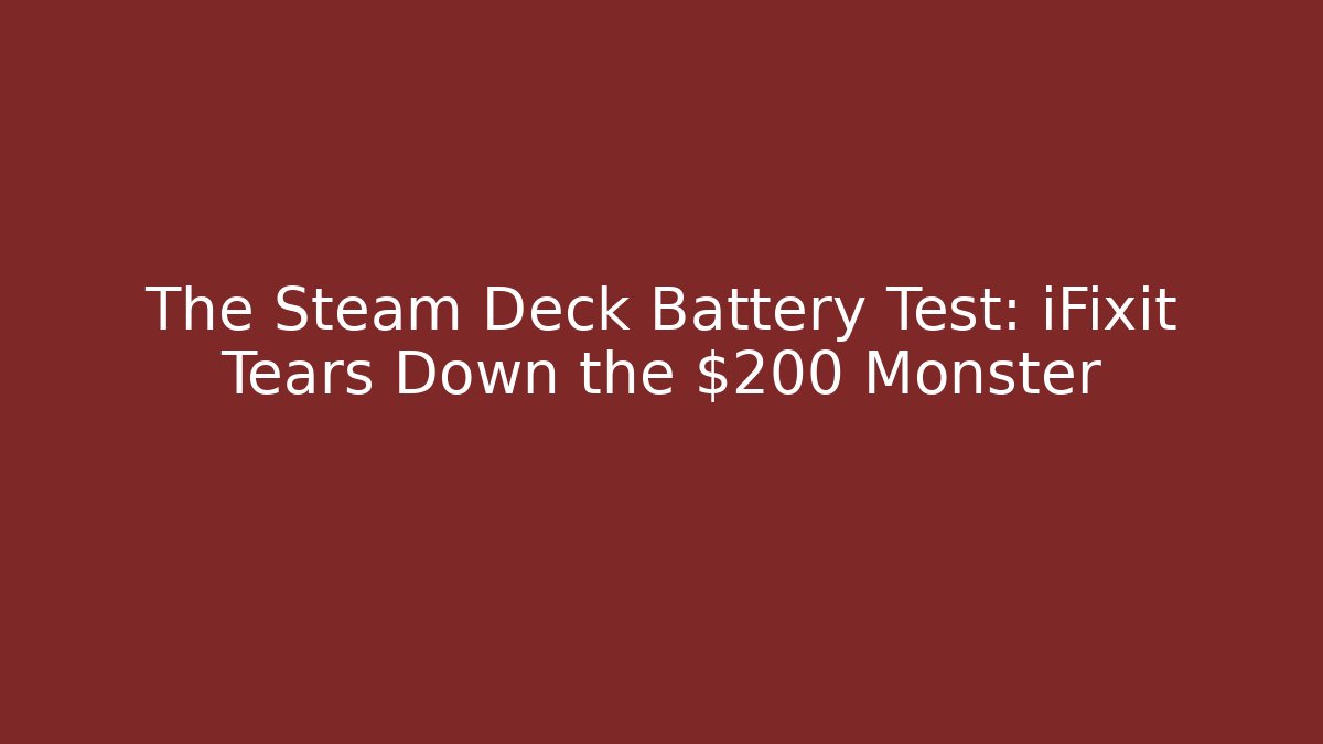 The Steam Deck Battery Test: iFixit Tears Down the $200 Monster