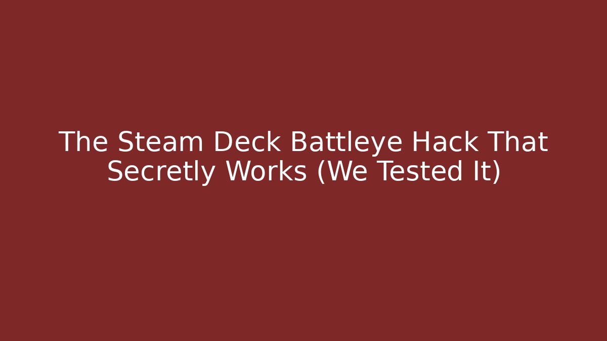 The Steam Deck Battleye Hack That Secretly Works (We Tested It) - Create More Assets