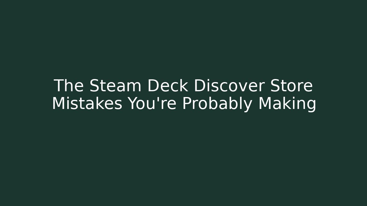 The Steam Deck Discover Store Mistakes You're Probably Making