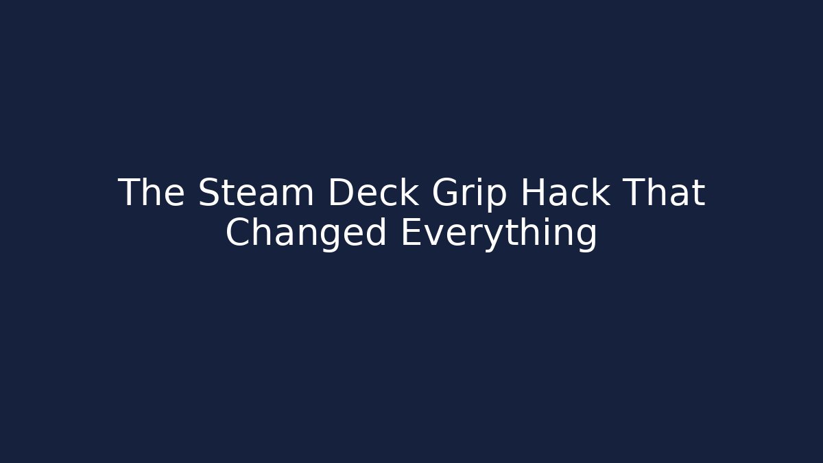 The Steam Deck Grip Hack That Changed Everything - Create More Assets