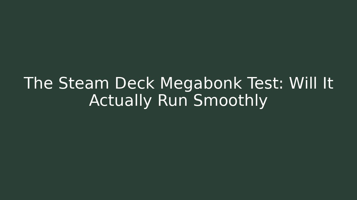 The Steam Deck Megabonk Test: Will It Actually Run Smoothly - Create More Assets