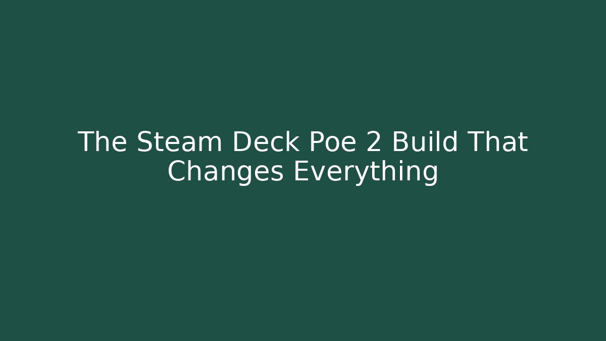 The Steam Deck Poe 2 Build That Changes Everything