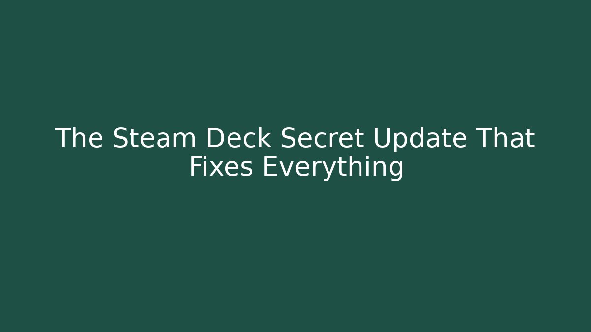 The Steam Deck Secret Update That Fixes Everything